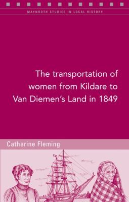The Transportation Of Women From Kildare To Van Diemens Land In 1849