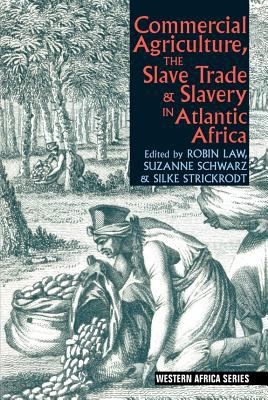 Commercial Agriculture, the Slave Trade, and Slavery in Atlantic Africa