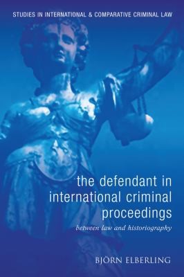 The Defendant In International Criminal Proceedings Between Law And Historiography