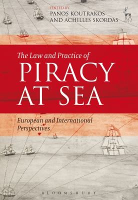 The Law And Practice Of Piracy At Sea European And International Perspectives