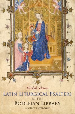 Latin Liturgical Psalters in the Bodleian Library: A Select Catalogue