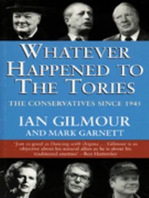 Whatever Happened To The Tories The Conservatives Since 1945