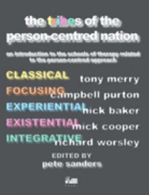 The Tribes Of The Personcentred Nation An Introduction To The Schools Of Therapy Related To The Personcentred Approach