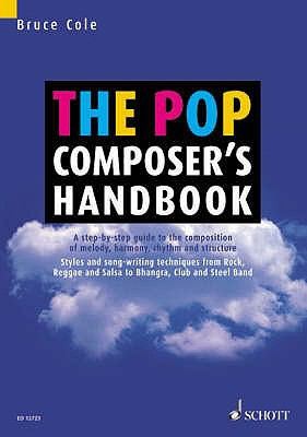 The Pop Composers Handbook A Step By Step Guide To The Composition Of Melody Harmony Rhythm And Structure Styles And Song Writing Techniques From Rock Reggae And Salsa To Bhangra Club And Steel Band