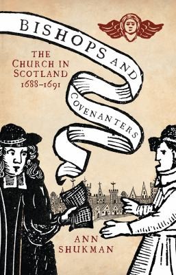 Bishops And Covenanters: The Church In Scotland 1688-1691