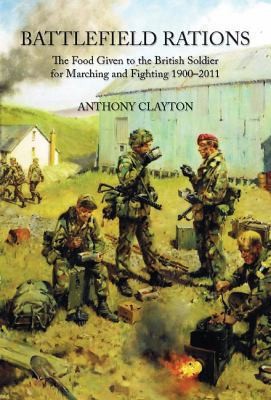 Battlefield Rations The Food Given To The British Soldier For Marching And Fighting 19002011