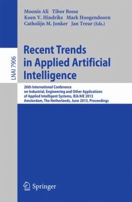 Recent Trends in Applied Artificial Intelligence: 26th International Conference on Industrial Engineering and Other Applications of Applied Intelligent Systems, IEA/AIE 2013, Amsterdam, The Netherlands, June 17-21, 2013, Proceedings