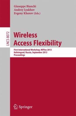 Wireless Access Flexibility: First International Workshop, WiFlex 2013, Kaliningrad, Russia, September 4-6, 2013, Proceedings