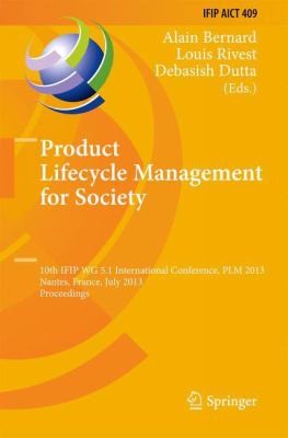 Product Lifecycle Management for Society: 10th IFIP WG 5.1 International Conference, PLM 2013, Nantes, France, July 8-10, 2013, Proceedings