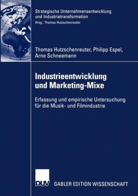 Industrieentwicklung Und Marketingmixe Erfassung Und Empirische Untersuchung Fr Die Musik Und Filmindustrie