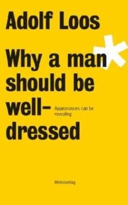 Adolf Loos: Why a Man Should Be Well Dressed