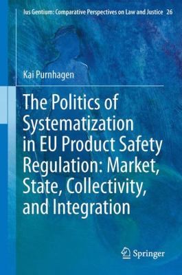 The Politics of Systematization in EU Product Safety Regulation: Market, State, Collectivity and Integration
