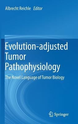 Evolutionadjusted Tumor Pathophysiology: The Novel Language Of Tumor Biology