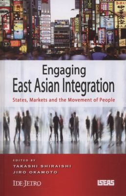 Engaging East Asian Integration: States, Markets, and the Movement of People