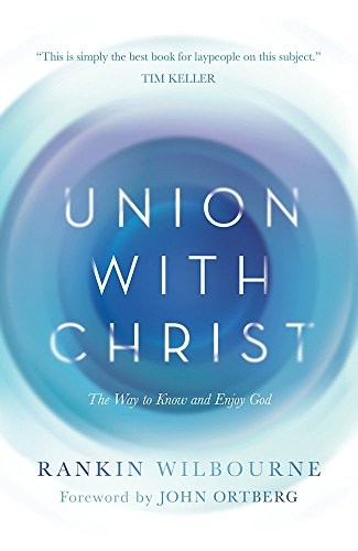 Union with Christ: The Way to Know and Enjoy God