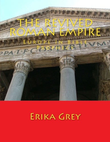 The Revived Roman Empire: Europe In Bible Prophecy