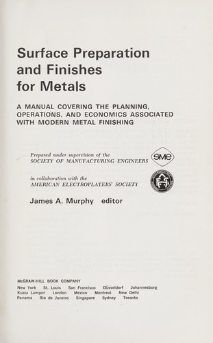 Surface Preparation and Finishes for Metals: A Manual Covering the Planning, Operations, and Economics Associated with Modern Metal Finishing