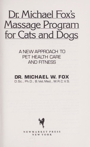 Dr. Michael Fox's Massage Program for Cats and Dogs: A New Approach to Pet Health Care and Fitness