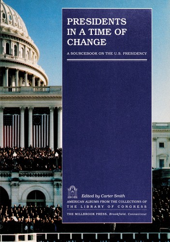 Presidents in a Time of Change: A Sourcebook on the U.S. Presidency