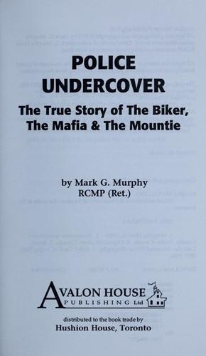 Police undercover : the true story of the biker, the mafia & the mountie