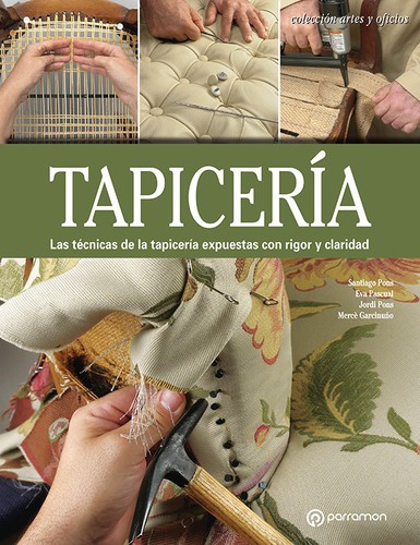 Tapicería. Las técnicas de la tapicería expuestas con rigor y claridad