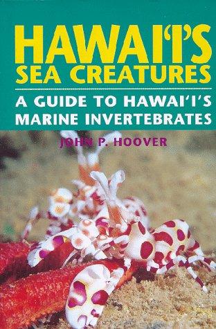 Hawaii's Sea Creatures: A Guide to Hawaii's Marine Invertebrates