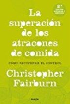 La superación de los atracones de comida. Cómo recuperar el control