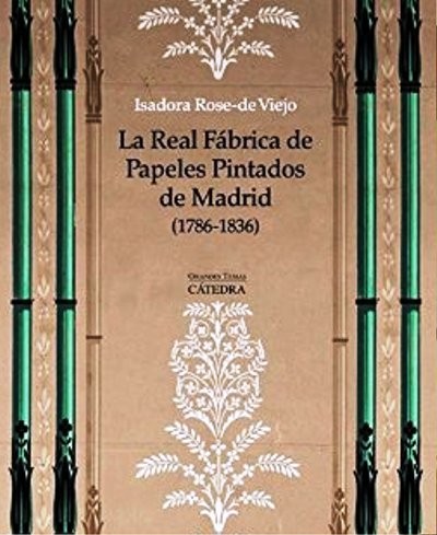 La Real Fábrica de papeles pintados de Madrid (1786-1836) : arte, artesanía, industria  