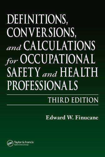 Definitions, Conversions, and Calculations for Occupational Safety and Health Professionals, Third Edition