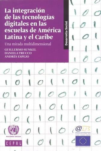 La integración de las tecnologías digitales en las escuelas de América Latina y el Caribe : una mirada multidimensional