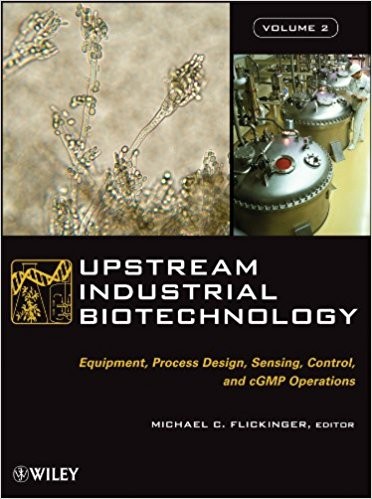 Upstream Industrial Biotechnology: Equipment, Process Design, Sensing, Control, and cGMP Operations