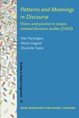 Patterns and Meanings in Discourse: Theory and Practice in Corpus-Assisted Discourse Studies (CADS)