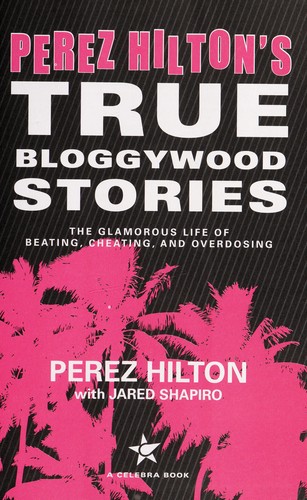 Perez Hilton's true bloggywood stories