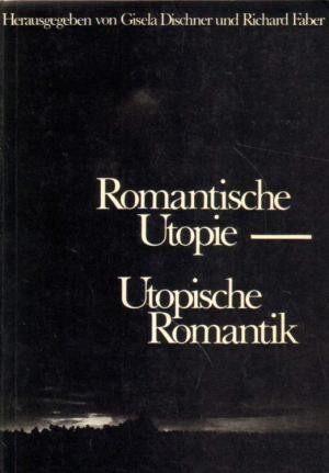 Romantische Utopie, utopische Romantik