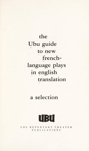 The Ubu Guide to New French-Language Plays in English Translation: A Selection