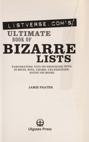 Listverse.com's ultimate book of bizarre lists