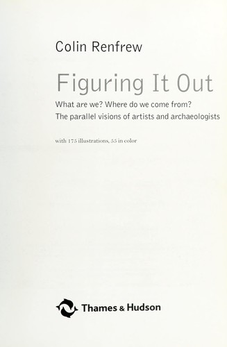 Figuring It Out: What Are We? Where Do We Come From? The Parallel Visions of Artists and Archaeologists