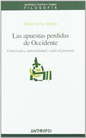 Las apuestas perdidas de occidente : universales, inmortalidad y culto al presente - Primera edición