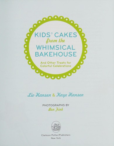 Kids' Cakes from the Whimsical Bakehouse and Other Treats for Colorful Celebrations