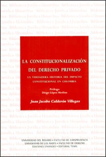 La constitucionalizacion del derecho privado : la verdadera historia del impacto constitucional en Colombia