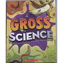 Gross Science: 25 Experiments from the Disgusting Side of Science!