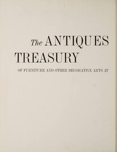The Antiques treasury of furniture and other decorative arts at Winterthur, Williamsburg, Sturbridge, Ford Museum, Cooperstown, Deerfield [and] Shelburne