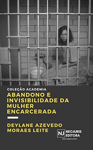 Abandono e invisibilidade da mulher encarcerada