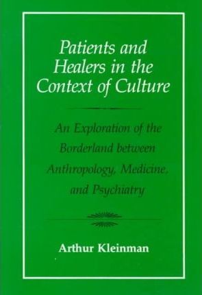 Patients and Healers in the Context of Culture: An Exploration of the Borderland Between Anthropology, Medicine, and Psychiatry