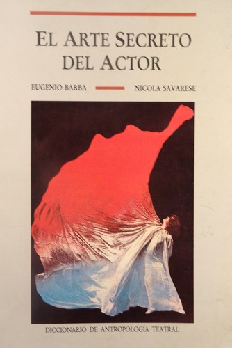 El arte secreto del actor : diccionario de antropologia teatral
