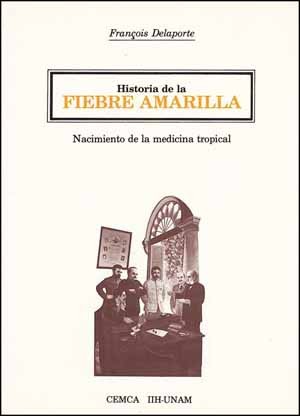 Historia de la fiebre amarilla : nacimiento de la medicina tropical