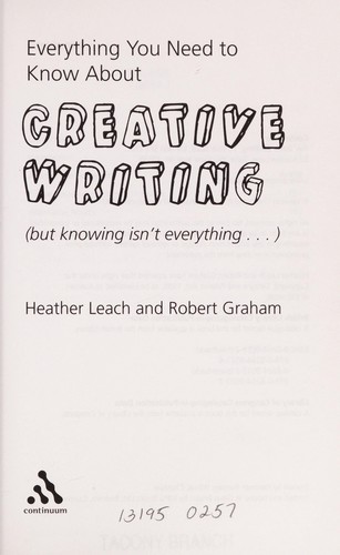 EVERYTHING YOU NEED TO KNOW ABOUT CREATIVE WRITING (BUT KNOWING ISN'T EVERYTHING...)