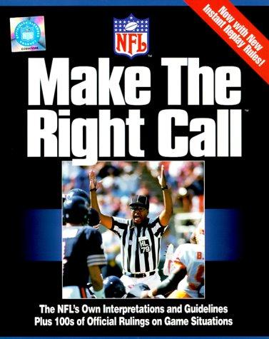 Make the Right Call: The NFL's Own Interpretations and Guidelines Plus 100s of Official Rulings on Game Situations