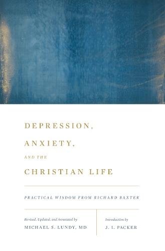 Depression, Anxiety and the Christian Life: Practical Wisdom from Richard Baxter