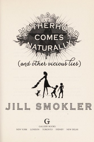 Motherhood comes naturally (and other vicious lies)